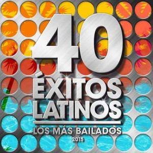 40 Exitos Latinos 2015 — Los Mas Bailados (2015)
